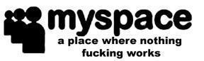 MySpace A Place Where Nothing Fucking Works